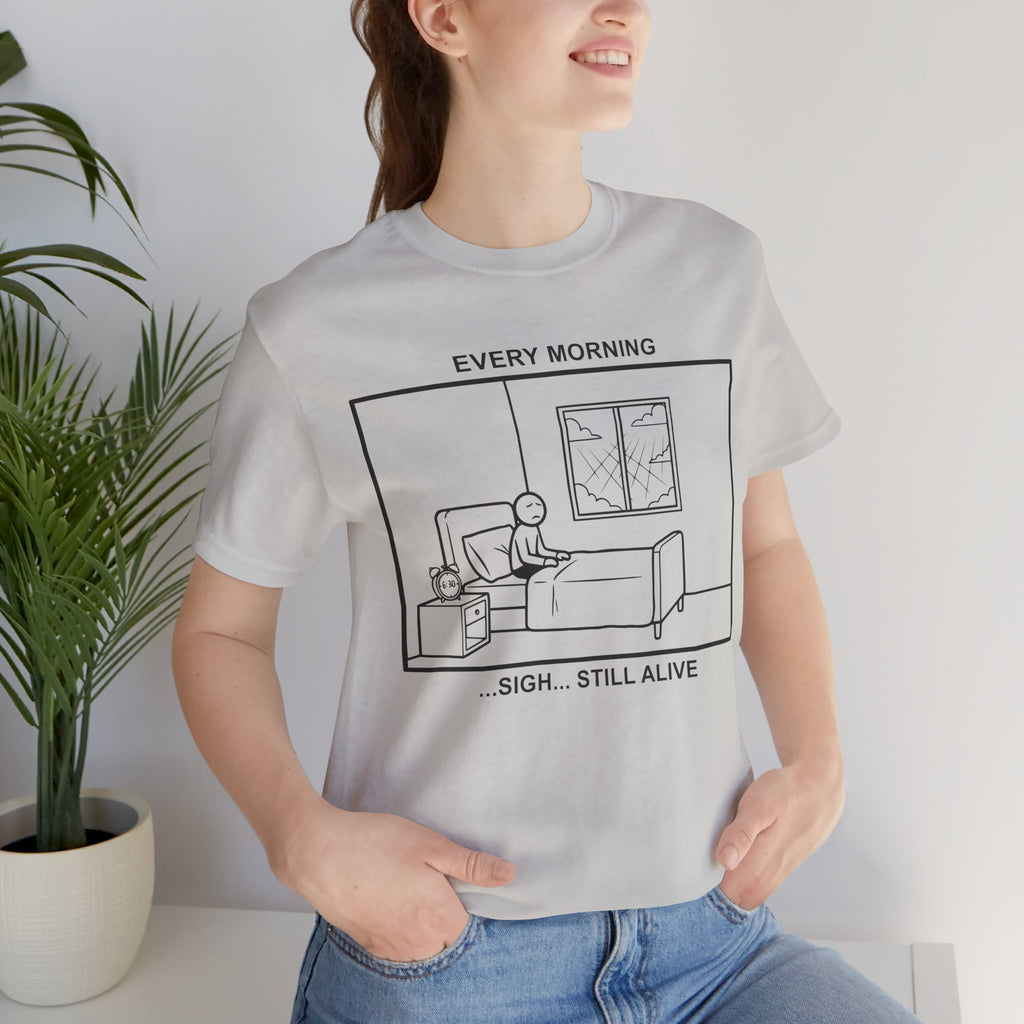 Every Morning — Still Alive T-Shirt – Cliffverse Office Humor Graphic Tee for Corporate Survivors