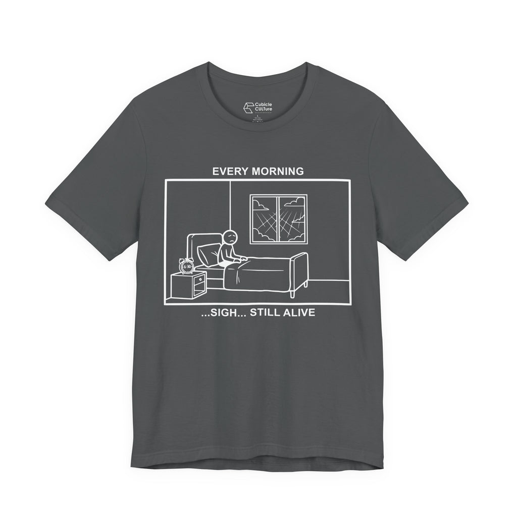 Every Morning — Still Alive T-Shirt – Cliffverse Office Humor Graphic Tee for Corporate Survivors