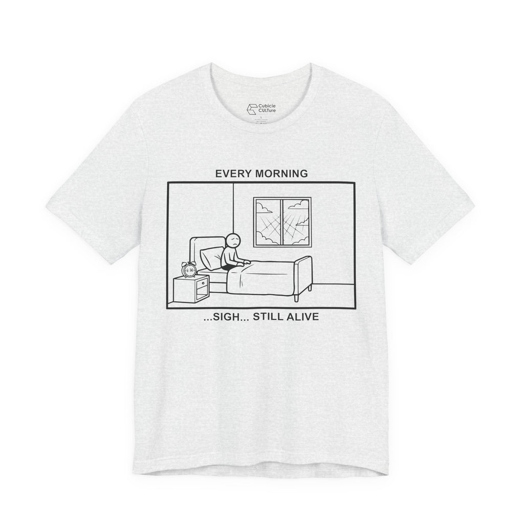 Every Morning — Still Alive T-Shirt – Cliffverse Office Humor Graphic Tee for Corporate Survivors