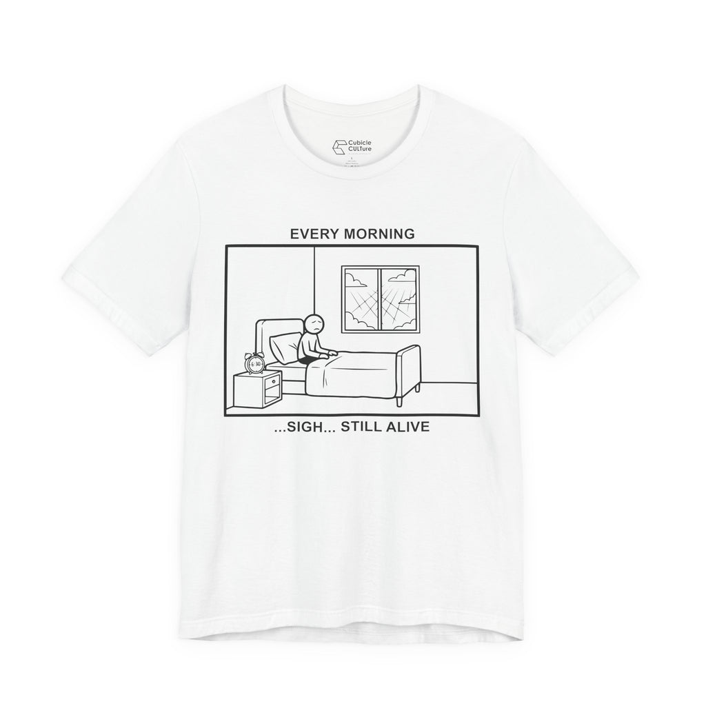 Every Morning — Still Alive T-Shirt – Cliffverse Office Humor Graphic Tee for Corporate Survivors