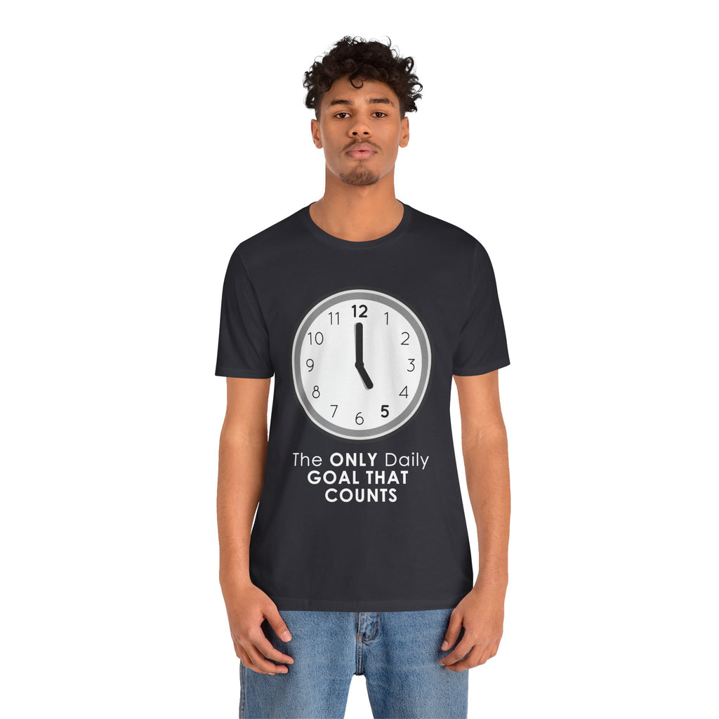 5 O’Clock Daily Goal T-Shirt – Dark Humor Office Survival Graphic Tee
