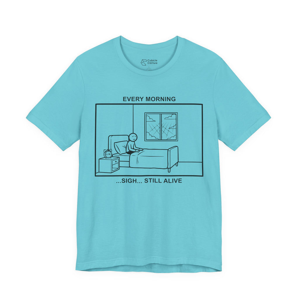 Every Morning — Still Alive T-Shirt – Cliffverse Office Humor Graphic Tee for Corporate Survivors