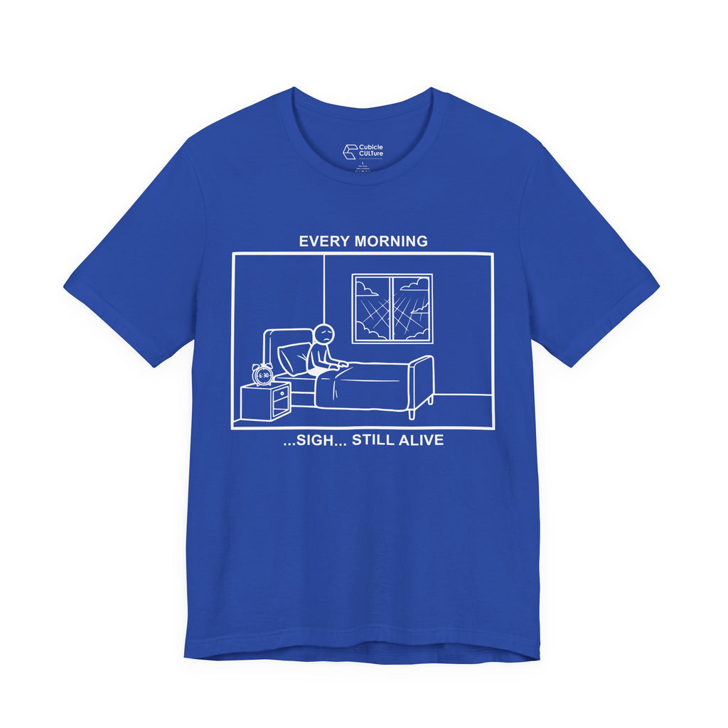 Every Morning — Still Alive T-Shirt – Cliffverse Office Humor Graphic Tee for Corporate Survivors