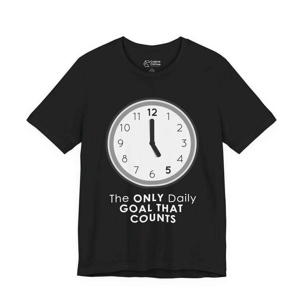 5 O’Clock Daily Goal T-Shirt – Dark Humor Office Survival Graphic Tee