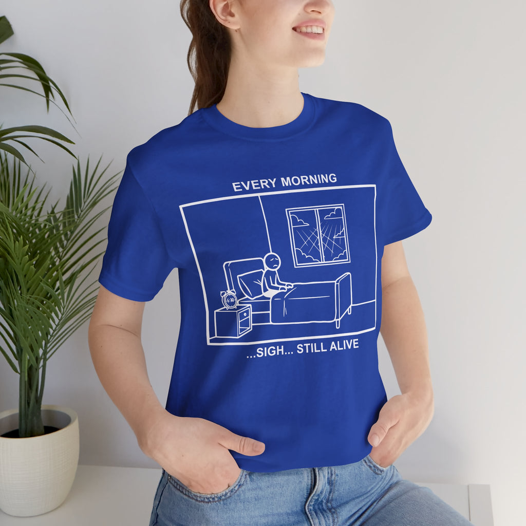 Every Morning — Still Alive T-Shirt – Cliffverse Office Humor Graphic Tee for Corporate Survivors