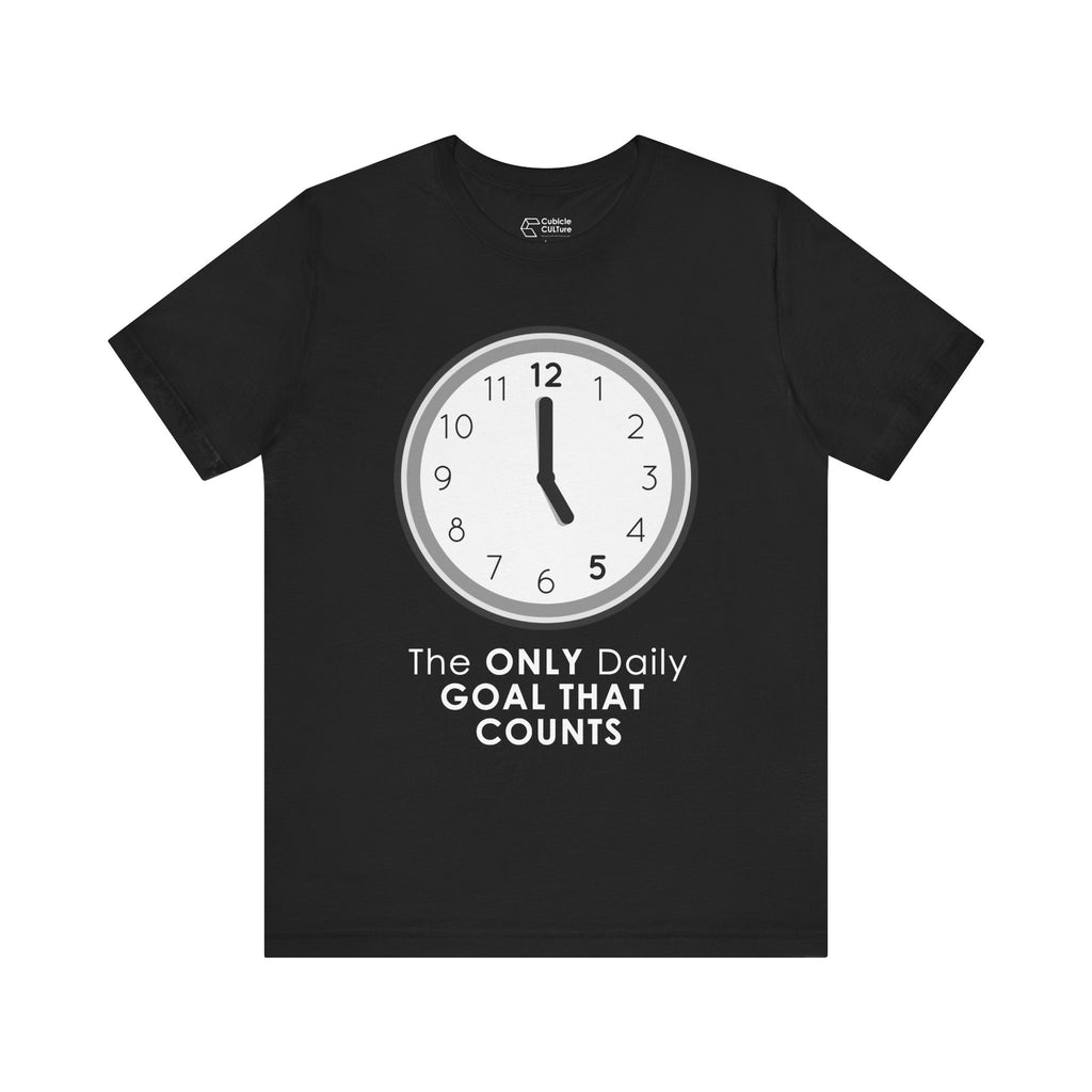 5 O’Clock Daily Goal T-Shirt – Dark Humor Office Survival Graphic Tee