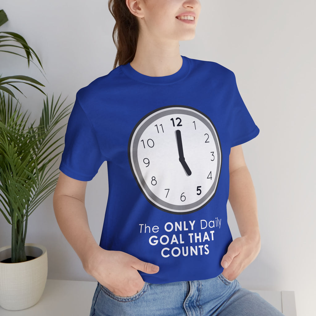 5 O’Clock Daily Goal T-Shirt – Dark Humor Office Survival Graphic Tee