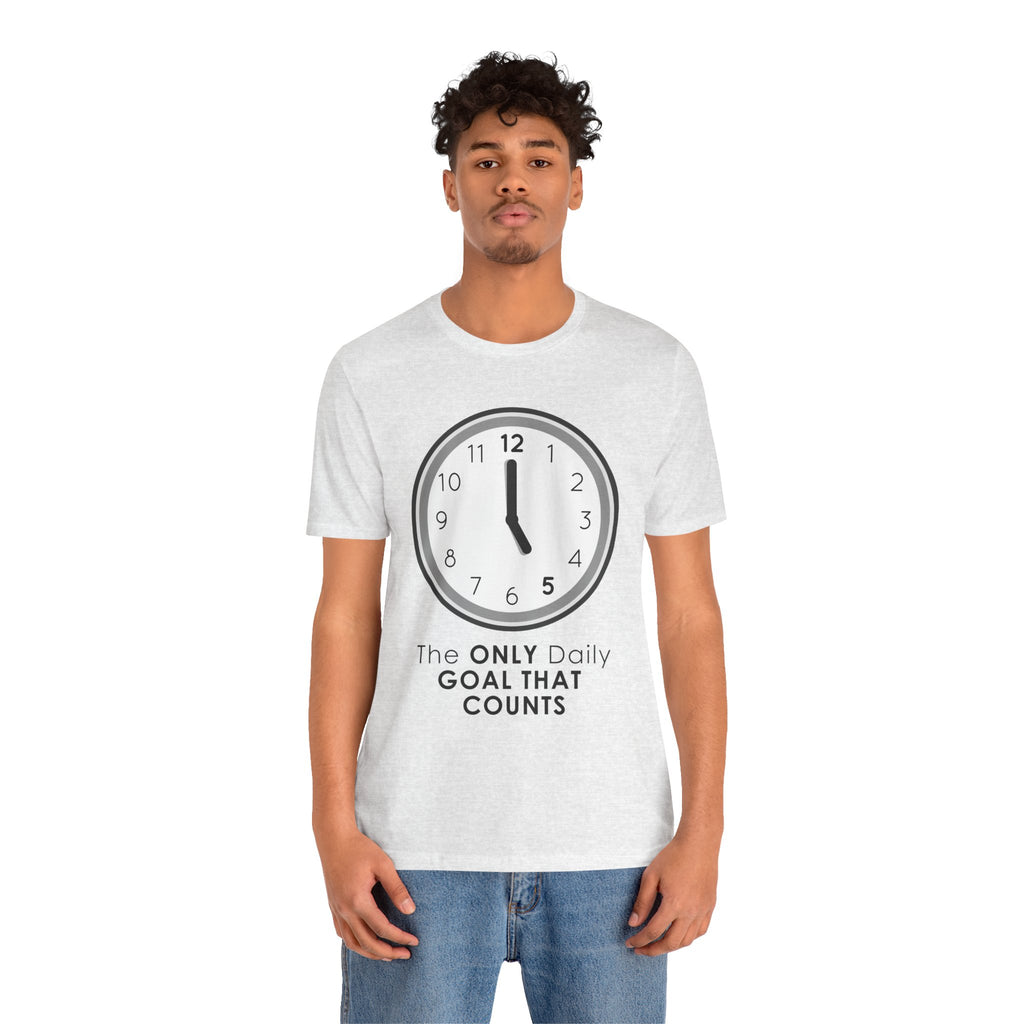 5 O’Clock Daily Goal T-Shirt – Dark Humor Office Survival Graphic Tee