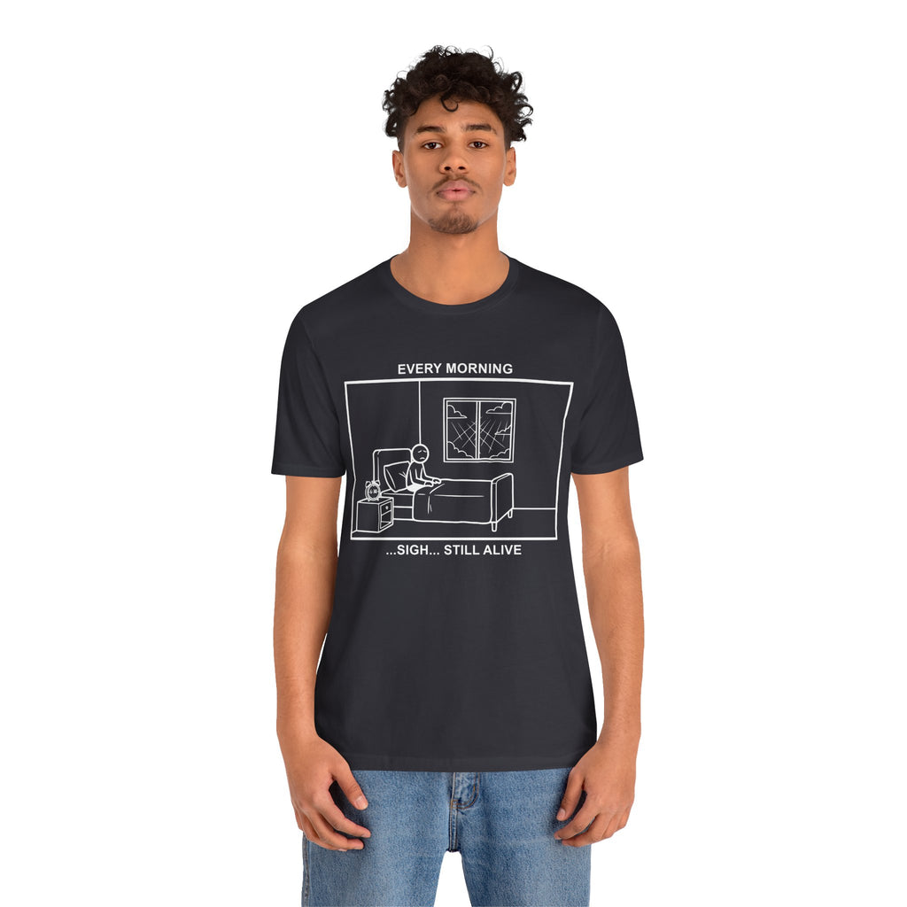 Every Morning — Still Alive T-Shirt – Cliffverse Office Humor Graphic Tee for Corporate Survivors