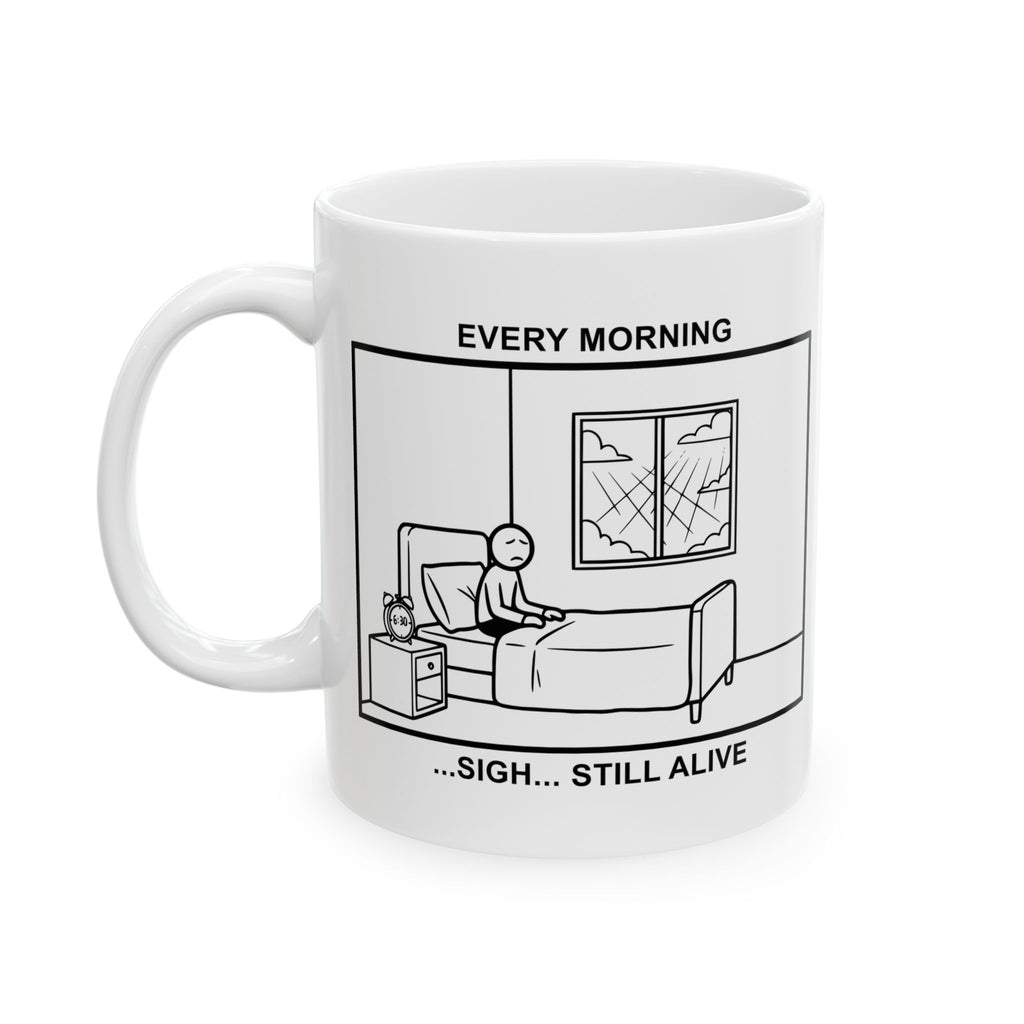 Every Morning — Still Alive Coffee Mug – Dark Humor Corporate Office Cup