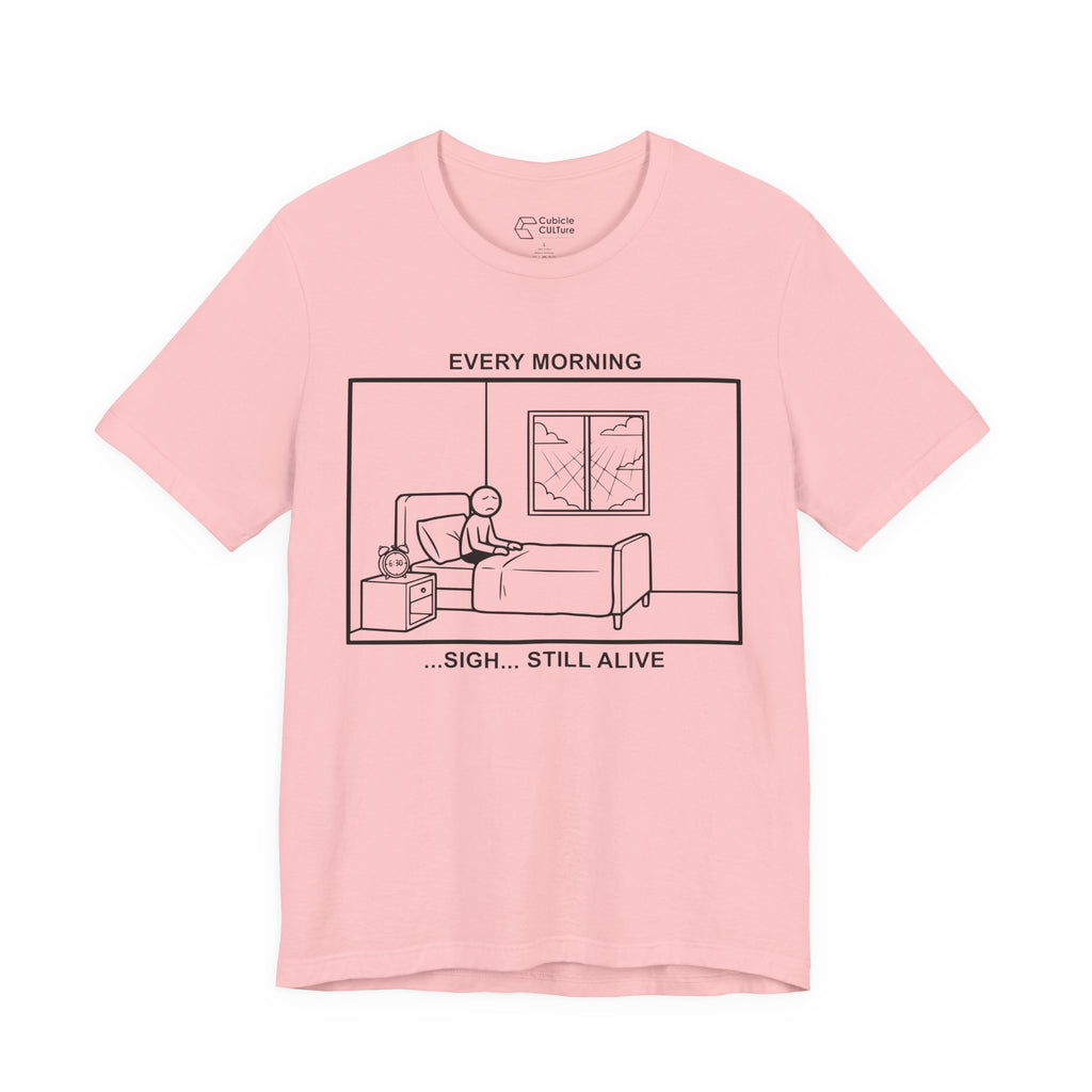 Every Morning — Still Alive T-Shirt – Cliffverse Office Humor Graphic Tee for Corporate Survivors
