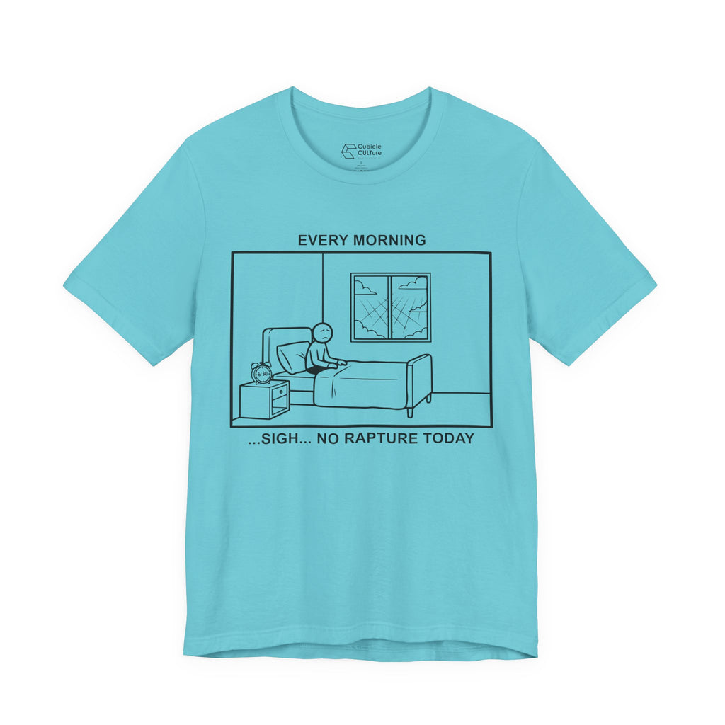 Every Morning — No Rapture Today T-Shirt – Cliffverse Office Humor Graphic Tee for Corporate Survivors