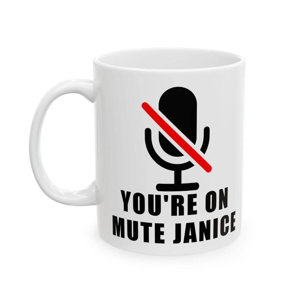 You’re On Mute, Janice Coffee Mug – Funny Zoom Meeting Office Humor Cup