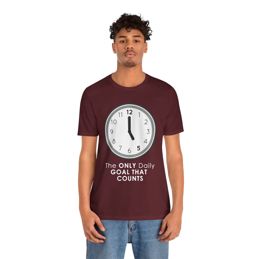 5 O’Clock Daily Goal T-Shirt – Dark Humor Office Survival Graphic Tee