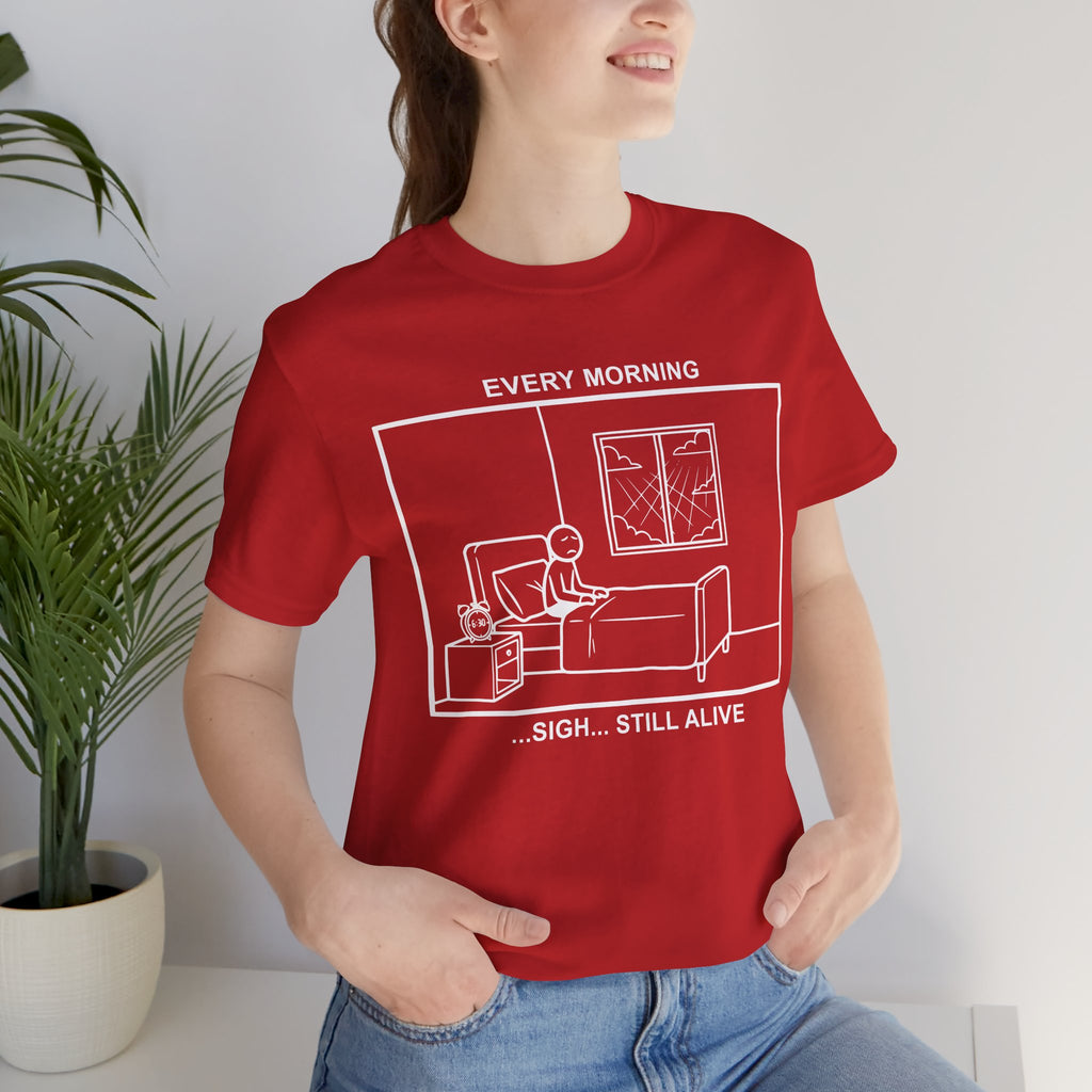 Every Morning — Still Alive T-Shirt – Cliffverse Office Humor Graphic Tee for Corporate Survivors