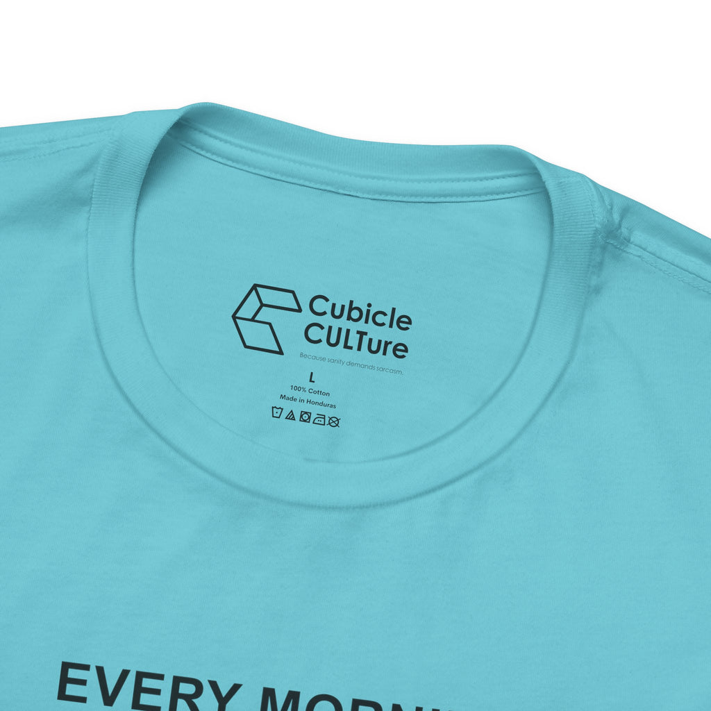 Every Morning — Still Alive T-Shirt – Cliffverse Office Humor Graphic Tee for Corporate Survivors