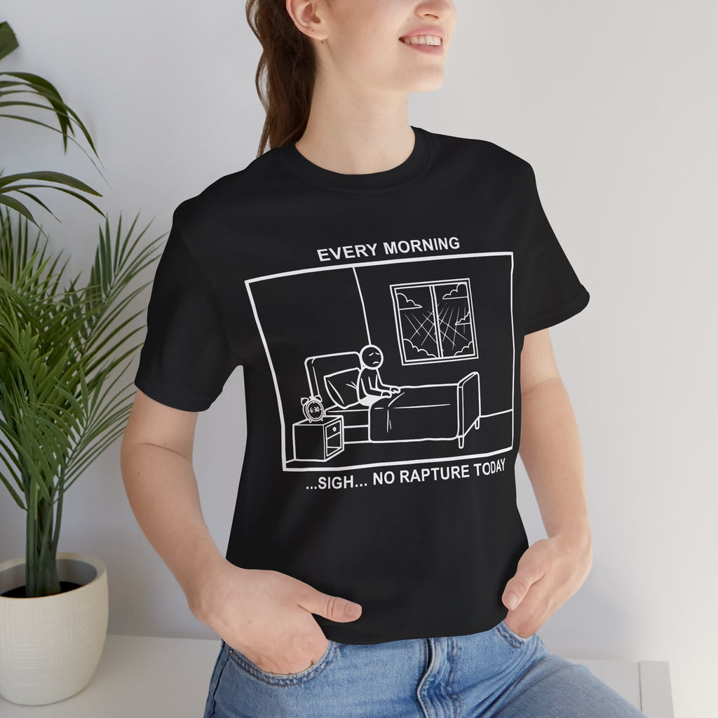 Every Morning — No Rapture Today T-Shirt – Cliffverse Office Humor Graphic Tee for Corporate Survivors
