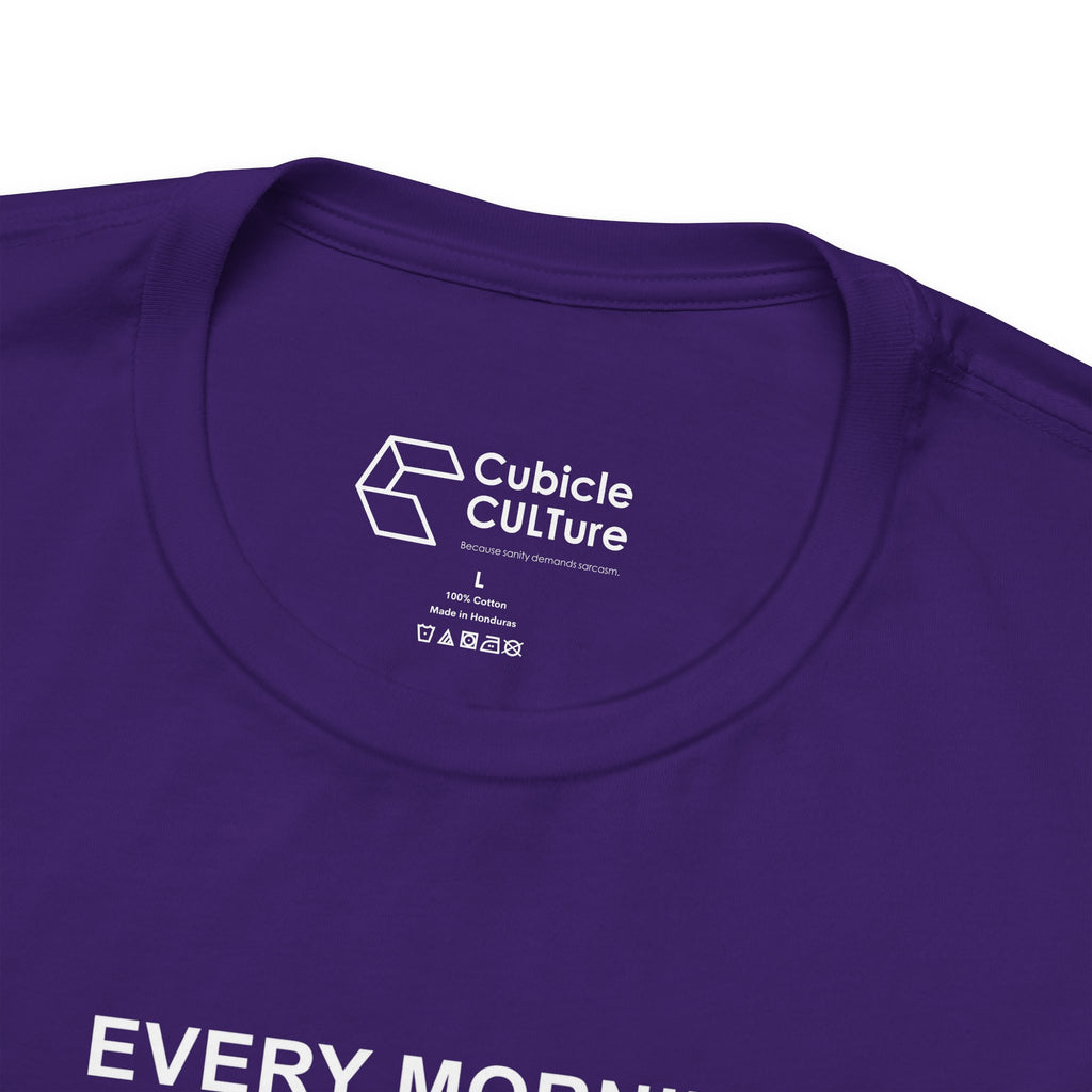 Every Morning — Still Alive T-Shirt – Cliffverse Office Humor Graphic Tee for Corporate Survivors