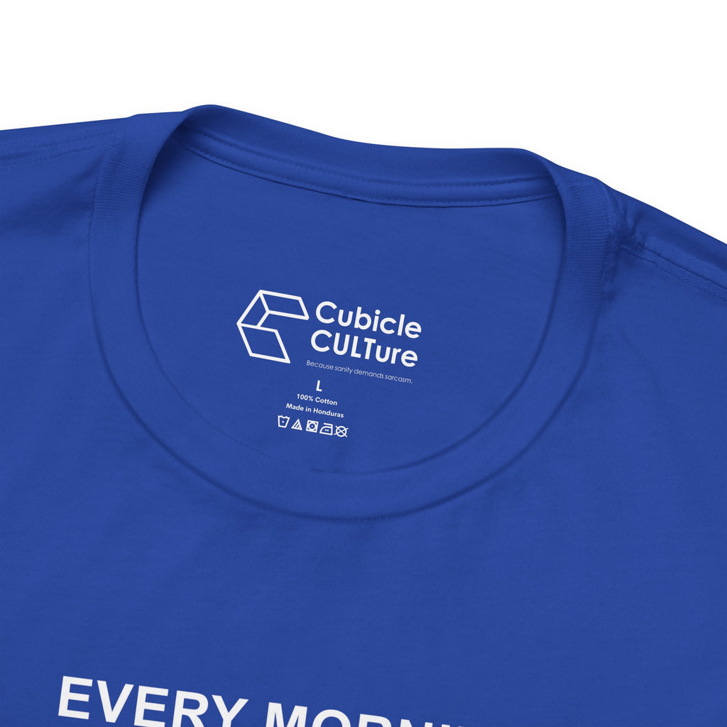 Every Morning — Still Alive T-Shirt – Cliffverse Office Humor Graphic Tee for Corporate Survivors