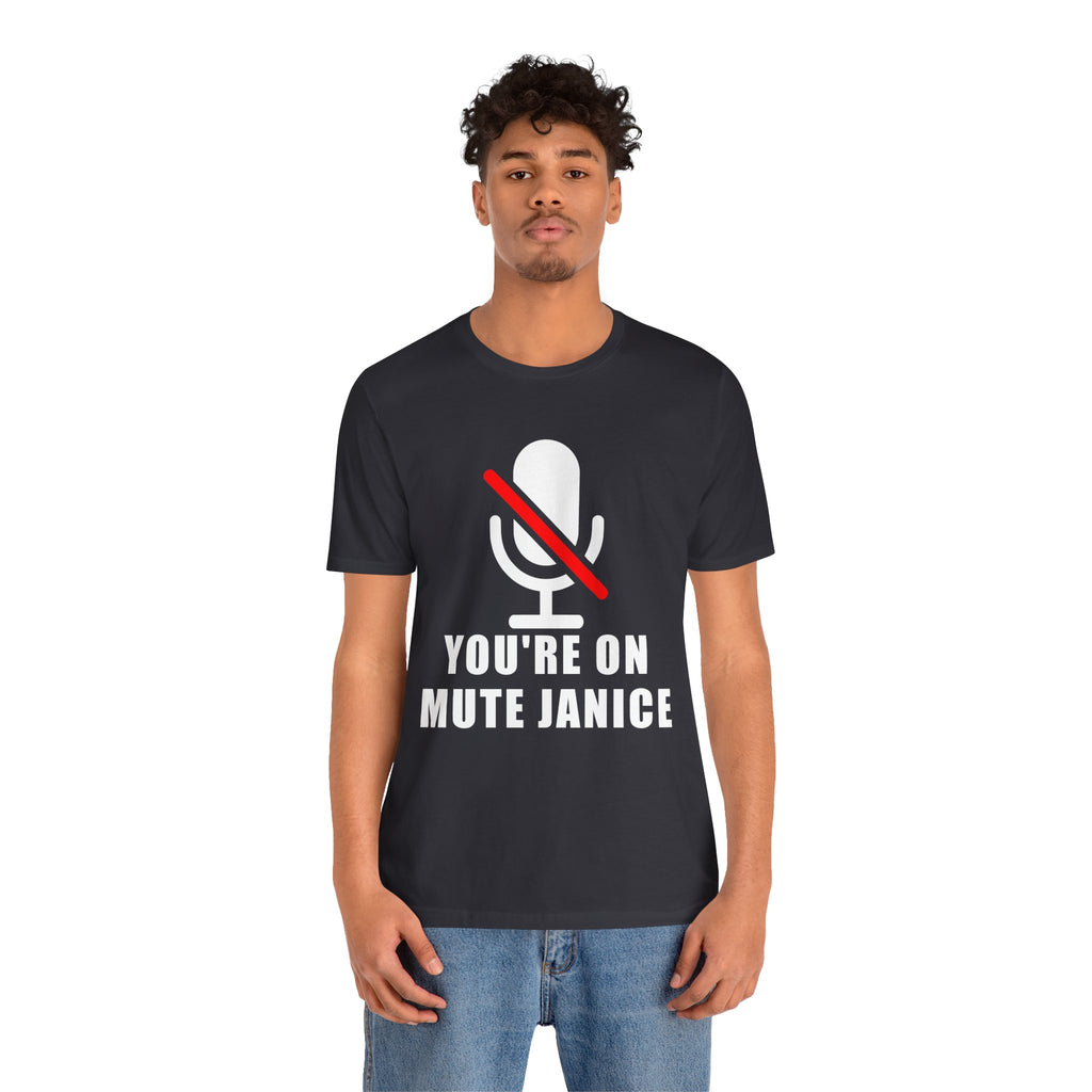 You’re On Mute, Janice T-Shirt – Funny Zoom Meeting Office Humor Graphic Tee