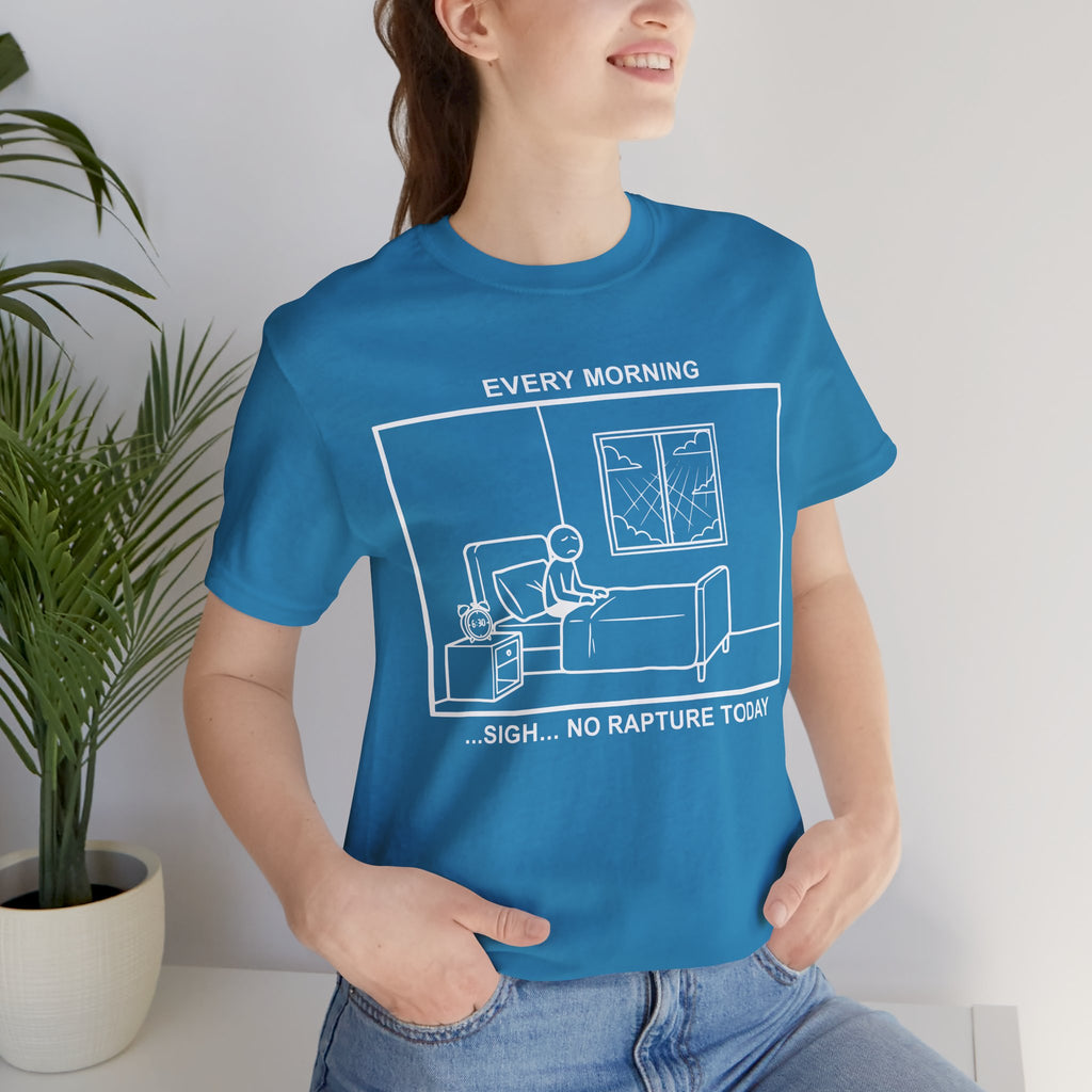 Every Morning — No Rapture Today T-Shirt – Cliffverse Office Humor Graphic Tee for Corporate Survivors